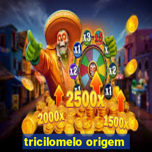 tricilomelo origem